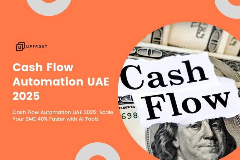 Cash Flow Automation UAE 2025: Scale Your SME 40% Faster with AI Tools with upfront