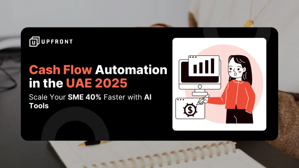 Cash Flow Automation UAE 2025: Scale Your SME 40% Faster with AI Tools with UPFRONT