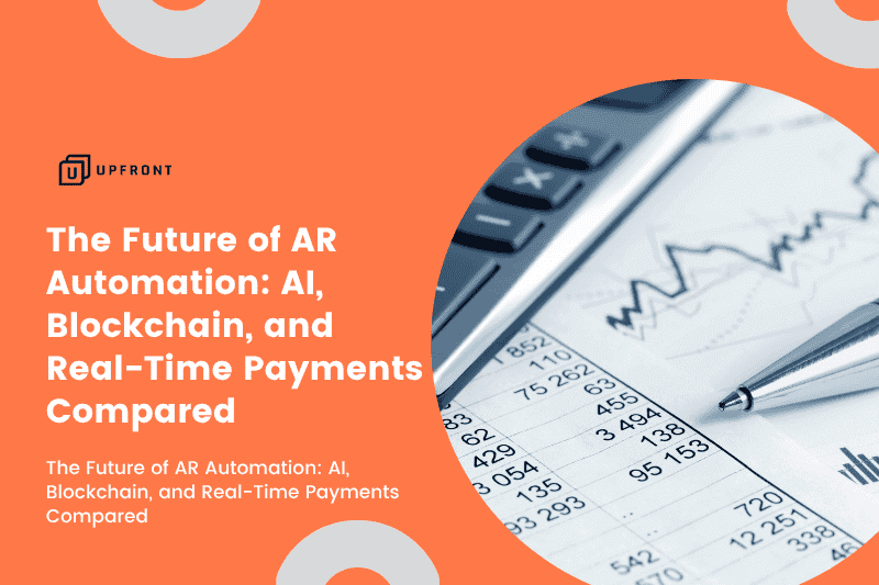 The Future of AR Automation: AI, Blockchain, and Real-Time Payments Compared - upfornt