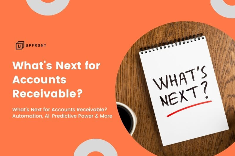 What's Next for Accounts Receivable? Automation, AI, Predictive Power & More