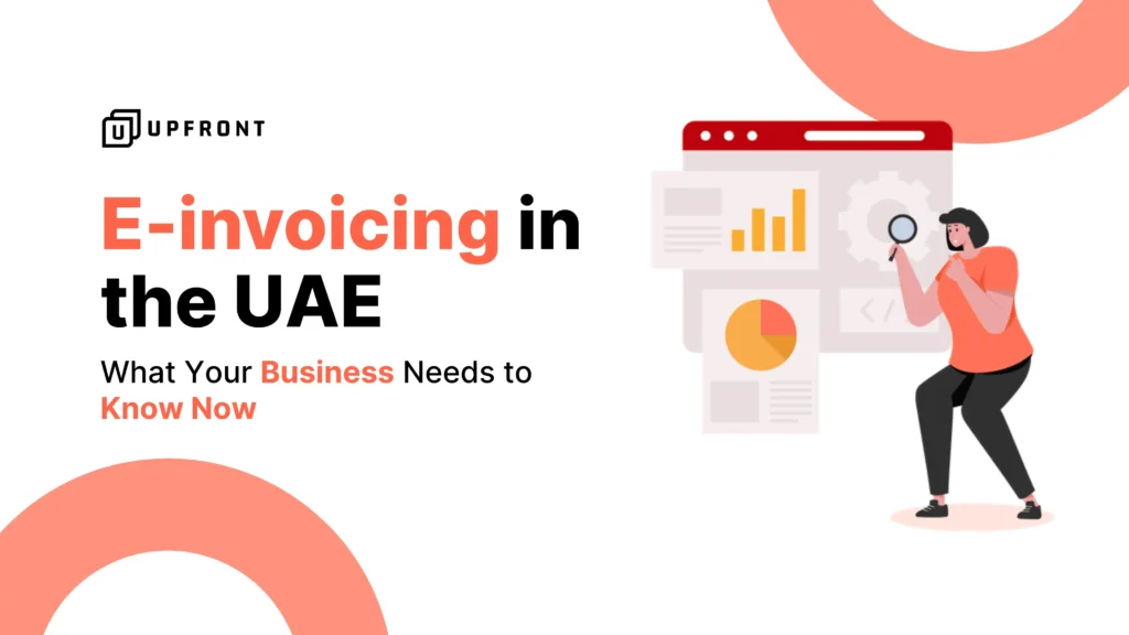 E-invoicing in the UAE: What Your Business Needs to Know Now